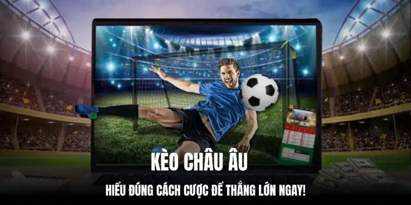 Kèo Châu u - Hiểu Đúng Cách Cược Để Thắng Lớn Ngay!