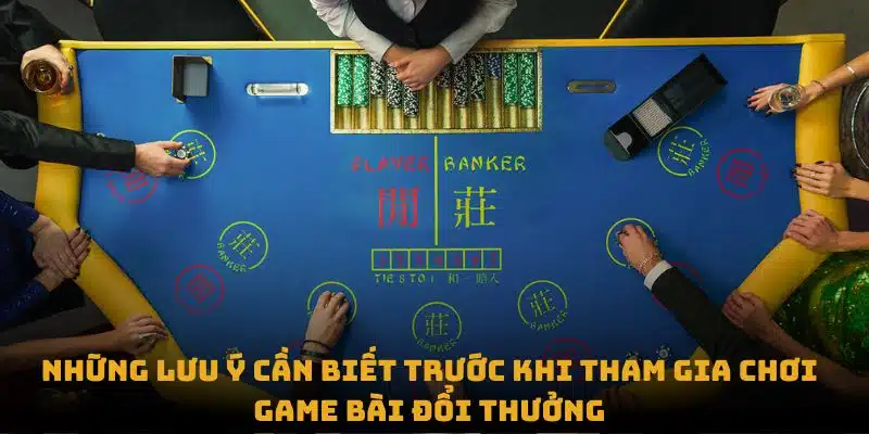 Những lưu ý cần biết trước khi tham gia chơi game bài đổi thưởng