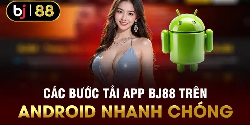 Các bước tải ứng dụng nhanh cho android