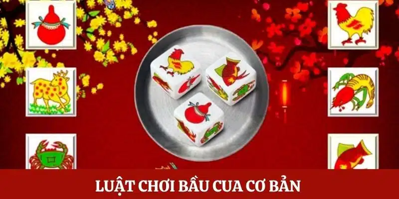 Luật chơi cơ bản tôm cua bầu cá dành cho bạn 